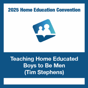 Teaching Home Educated Boys to Be Men - Tim Stephens
